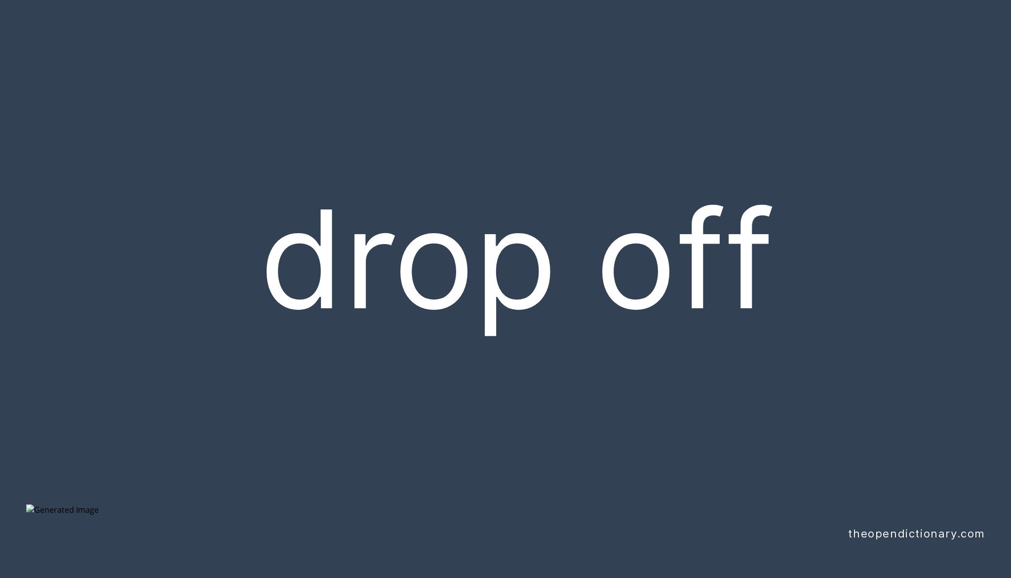 DROP OFF Phrasal Verb DROP OFF Definition Meaning And Example